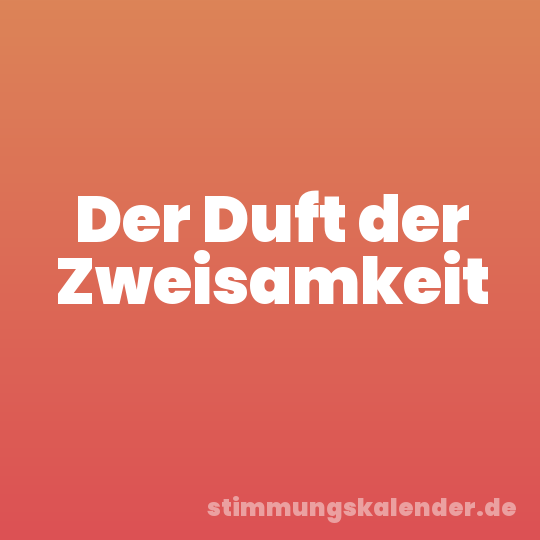 Der Duft der Zweisamkeit