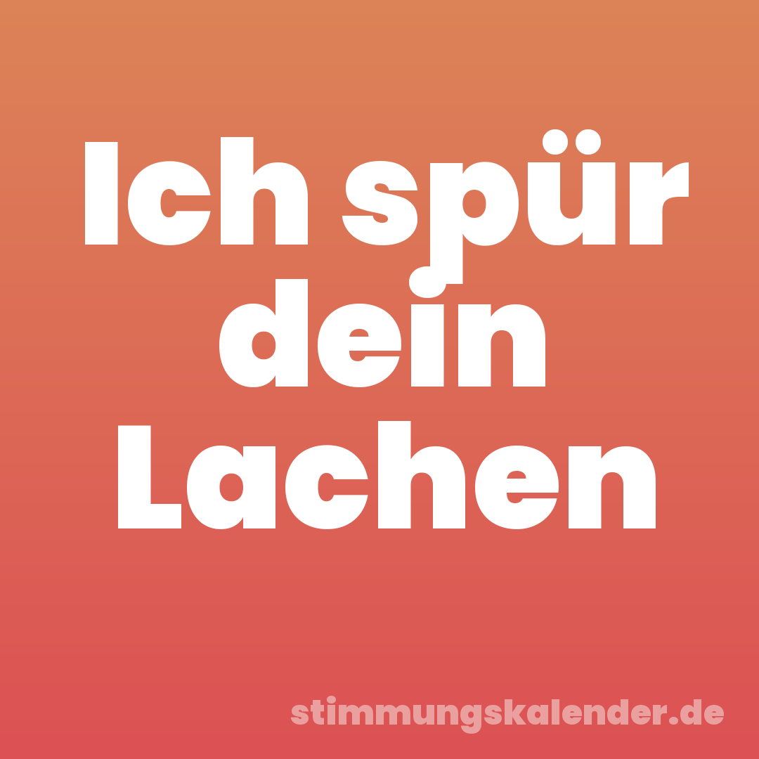 Ich spür dein Lachen