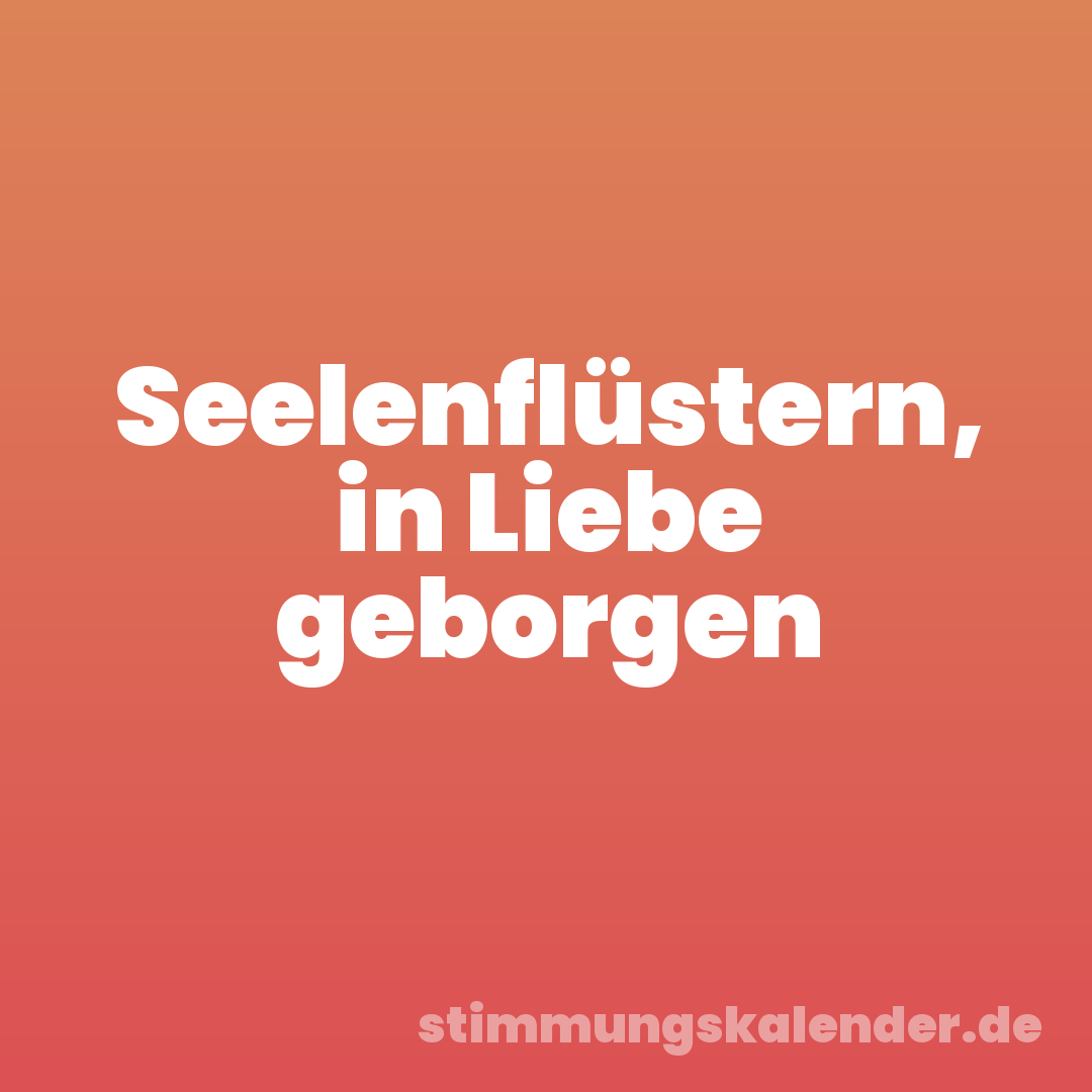 Seelenflüstern, in Liebe geborgen