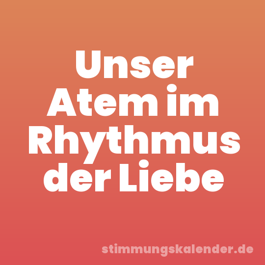 Unser Atem im Rhythmus der Liebe
