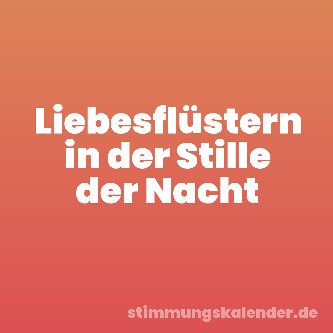 Liebesflüstern in der Stille der Nacht