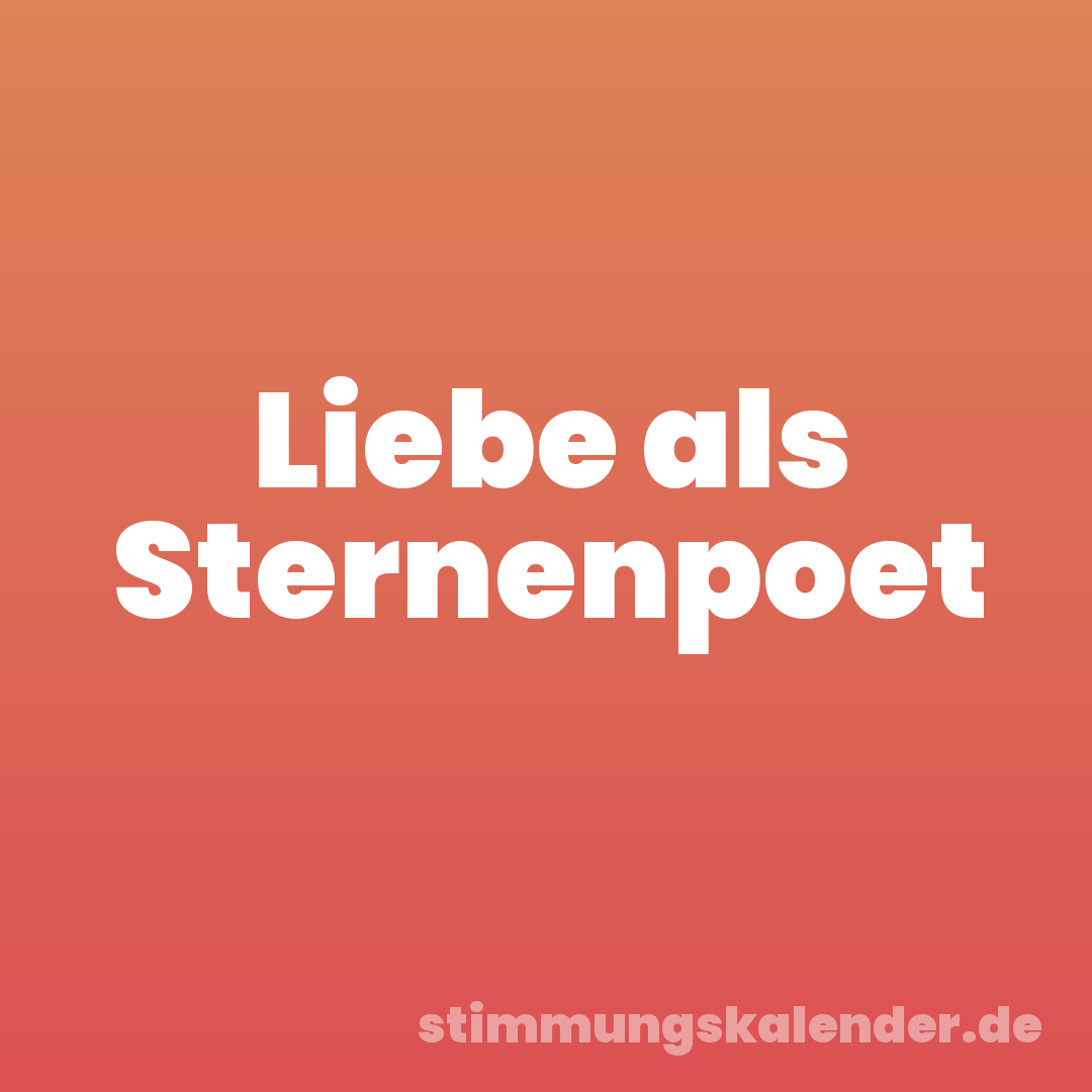 Liebe als Sternenpoet