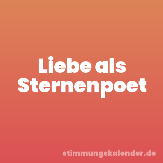 Liebe als Sternenpoet