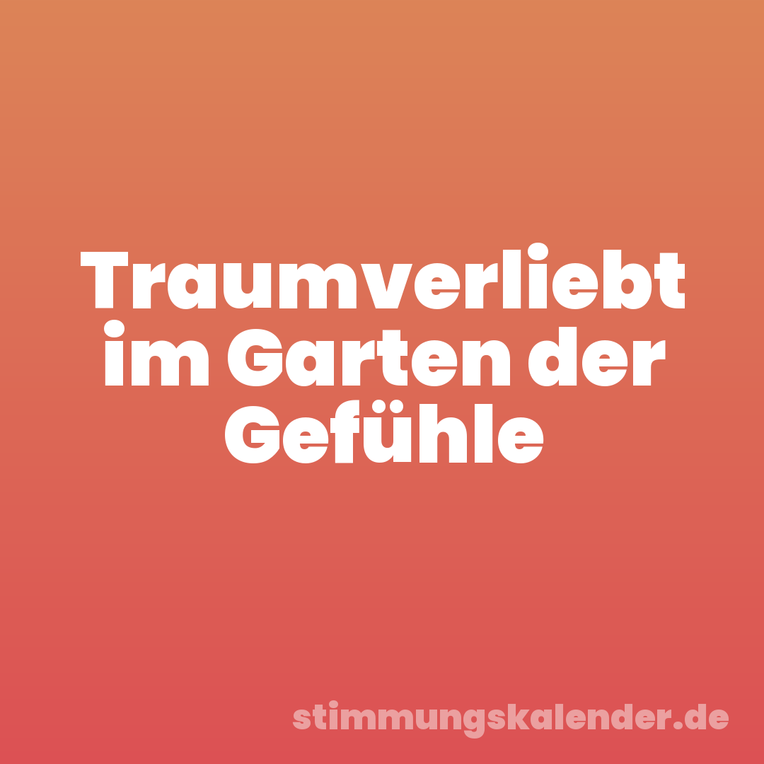 Traumverliebt im Garten der Gefühle