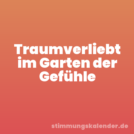 Traumverliebt im Garten der Gefühle