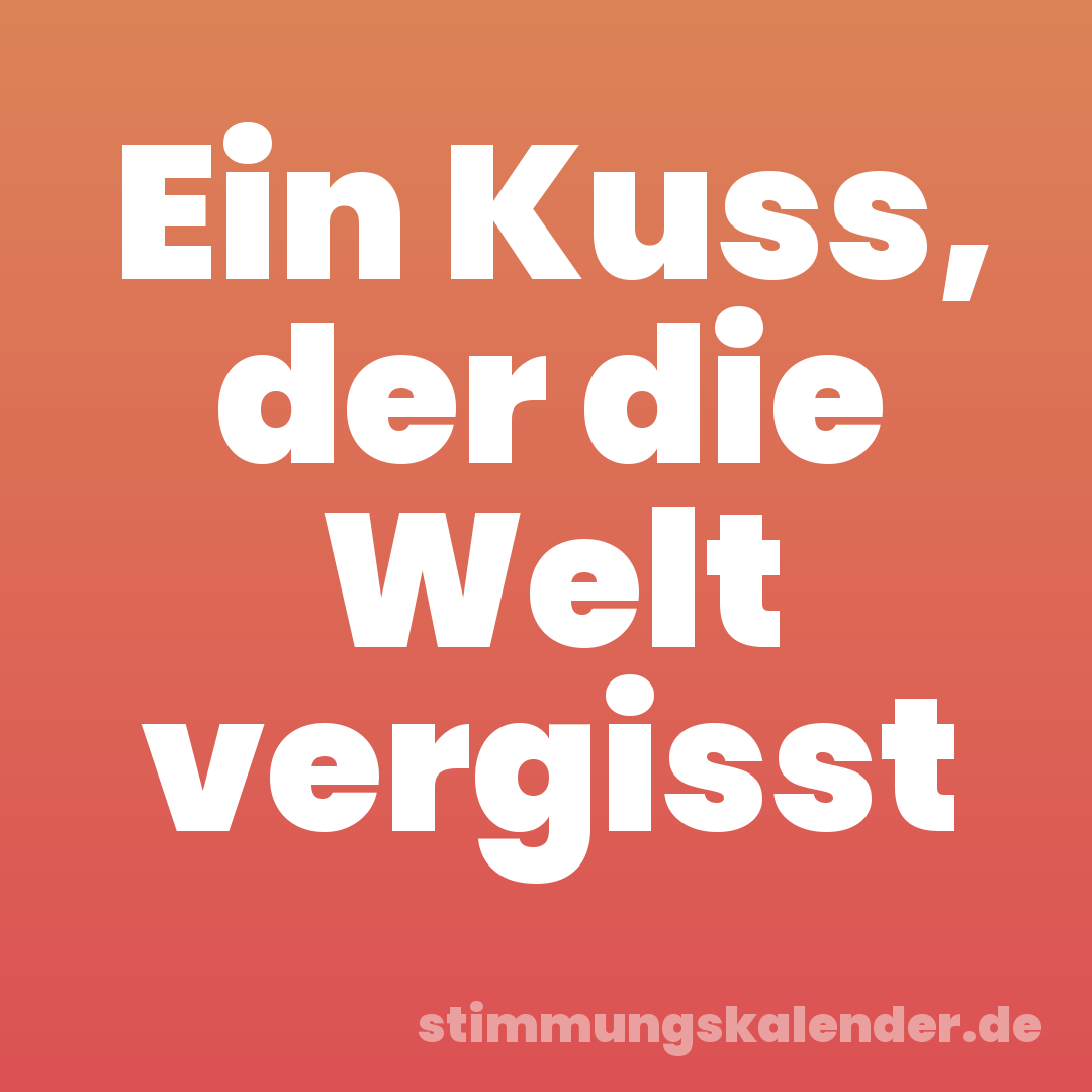 Ein Kuss, der die Welt vergisst