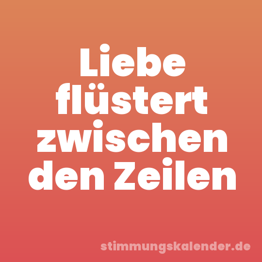 Liebe flüstert zwischen den Zeilen