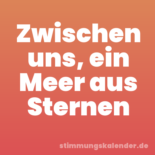 Zwischen uns, ein Meer aus Sternen