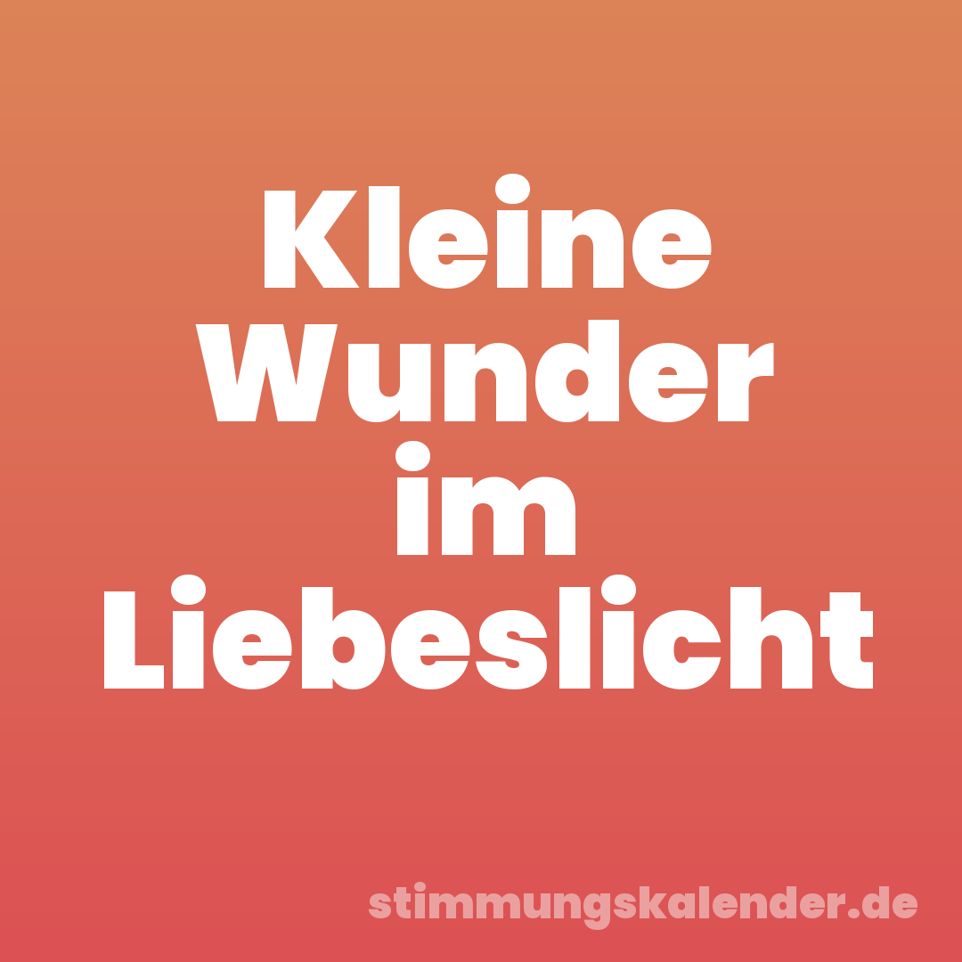 Kleine Wunder im Liebeslicht