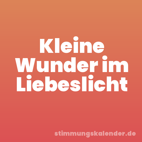 Kleine Wunder im Liebeslicht