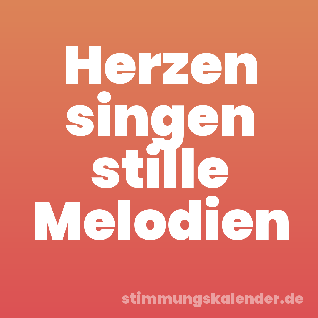 Herzen singen stille Melodien