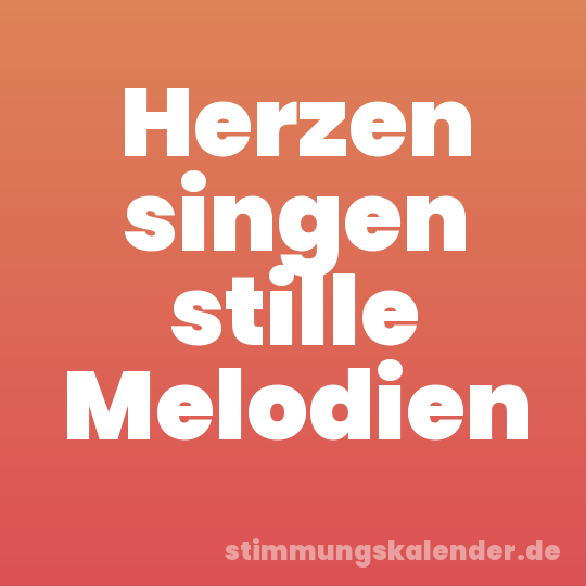 Herzen singen stille Melodien