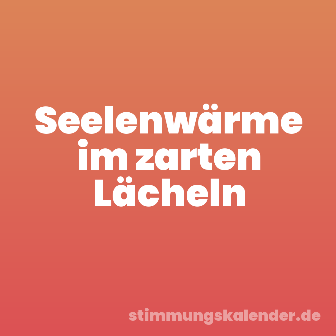 Seelenwärme im zarten Lächeln