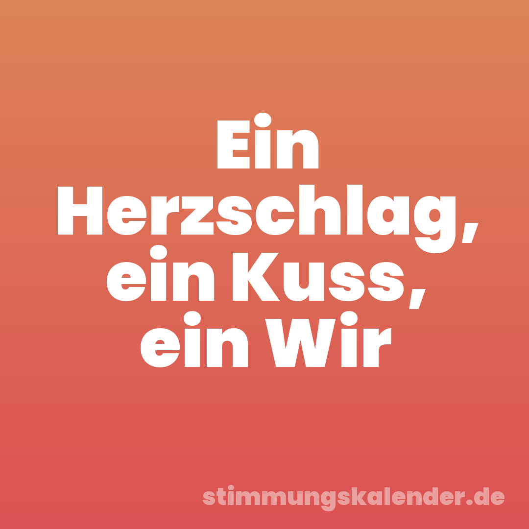 Ein Herzschlag, ein Kuss, ein Wir