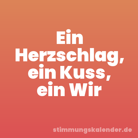 Ein Herzschlag, ein Kuss, ein Wir