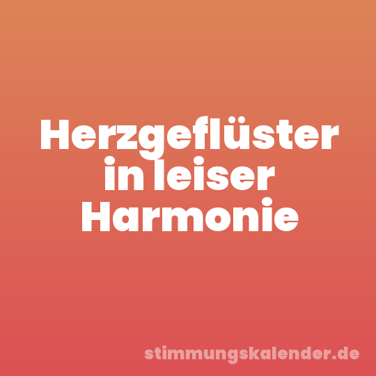 Herzgeflüster in leiser Harmonie