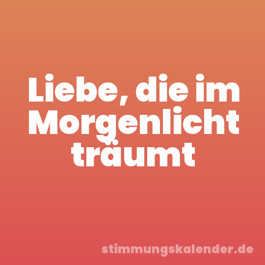 Liebe, die im Morgenlicht träumt