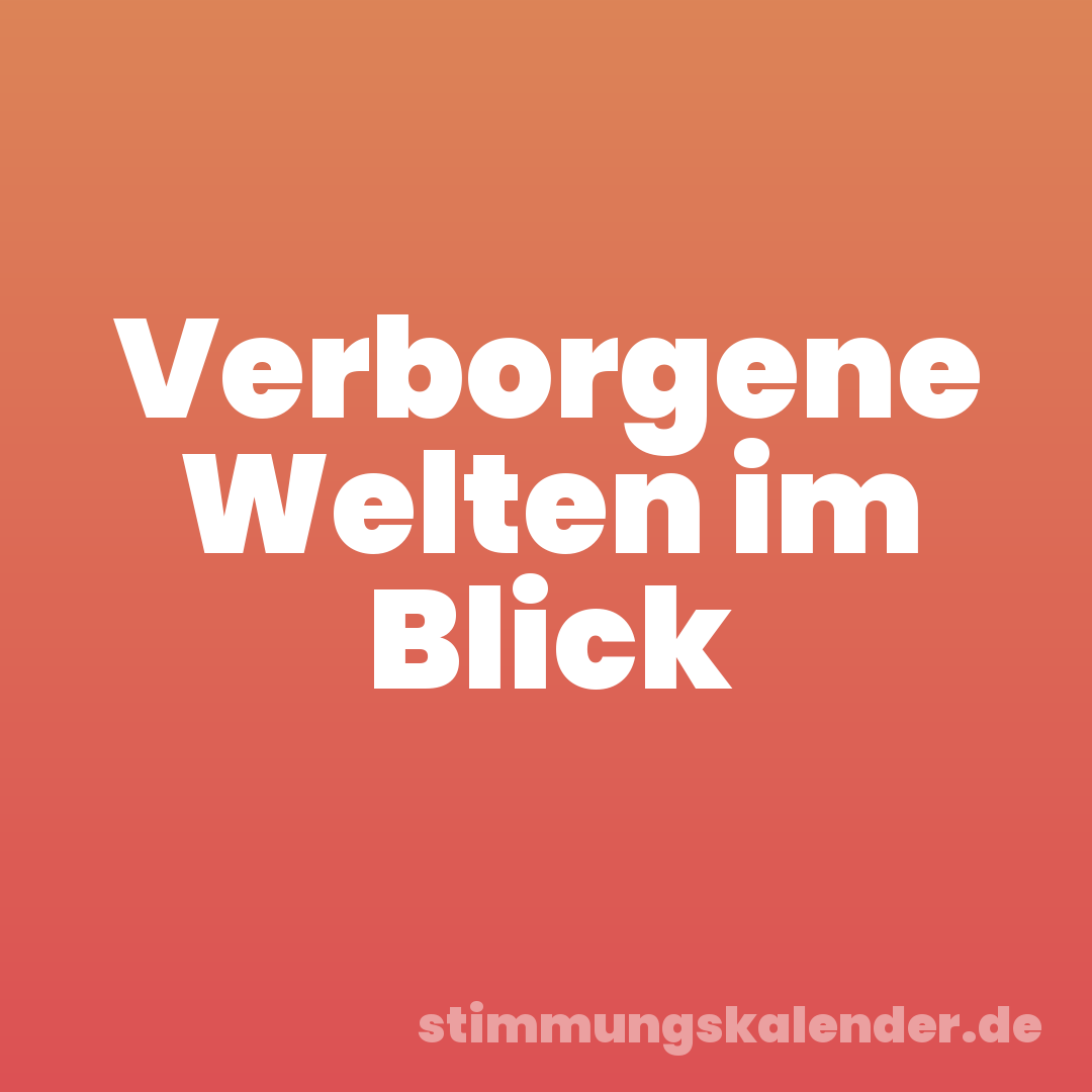 Verborgene Welten im Blick