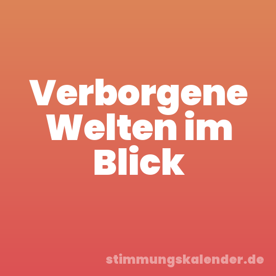 Verborgene Welten im Blick