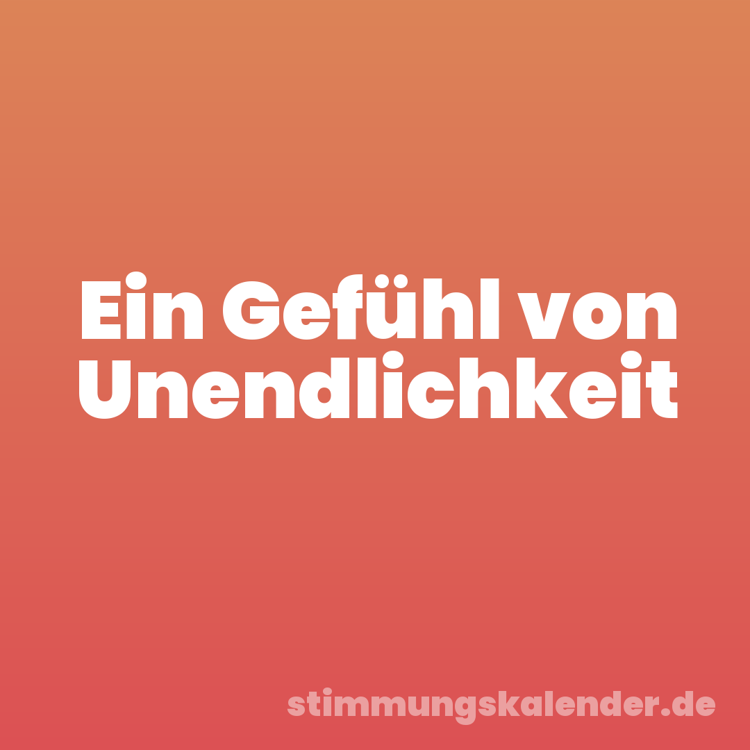 Ein Gefühl von Unendlichkeit