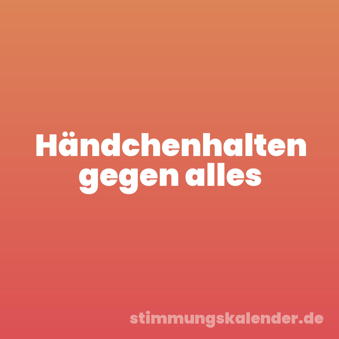Händchenhalten gegen alles
