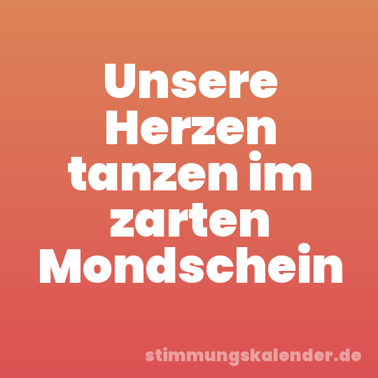 Unsere Herzen tanzen im zarten Mondschein