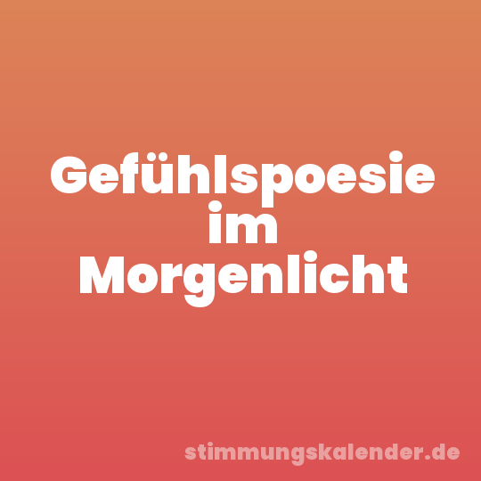 Gefühlspoesie im Morgenlicht