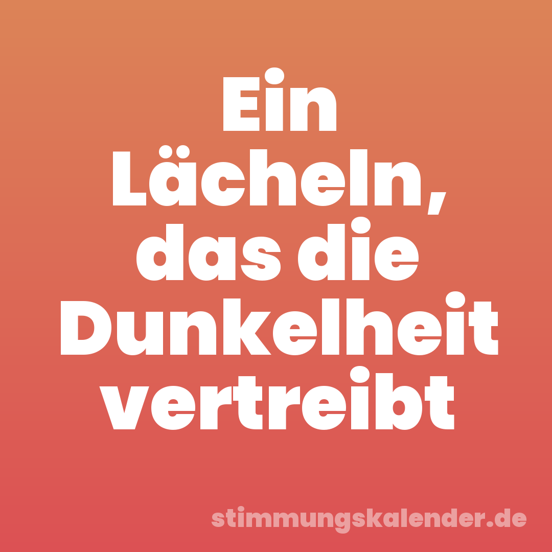 Ein Lächeln, das die Dunkelheit vertreibt