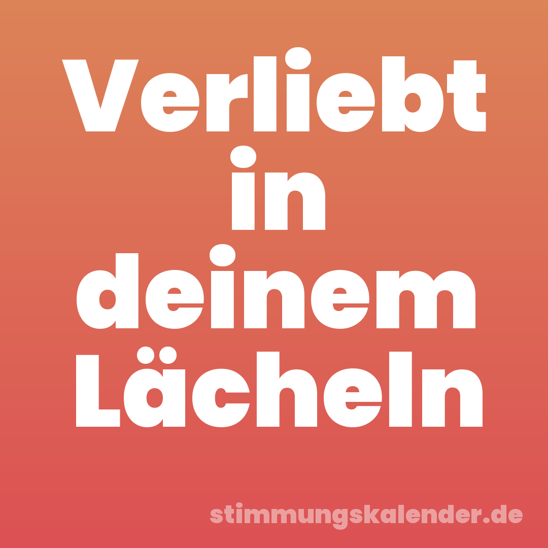 Verliebt in deinem Lächeln