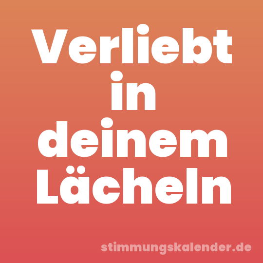 Verliebt in deinem Lächeln