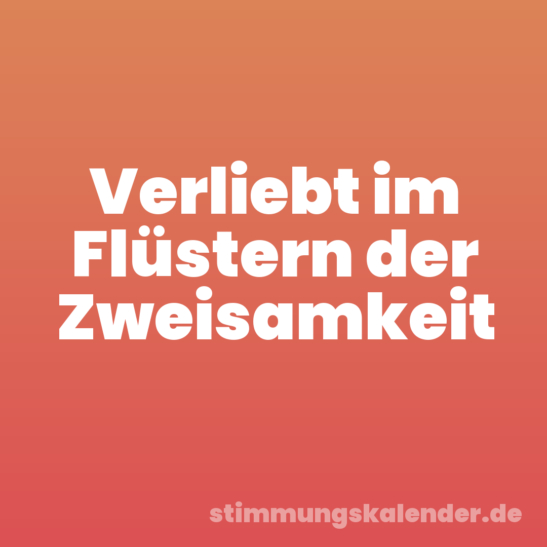 Verliebt im Flüstern der Zweisamkeit