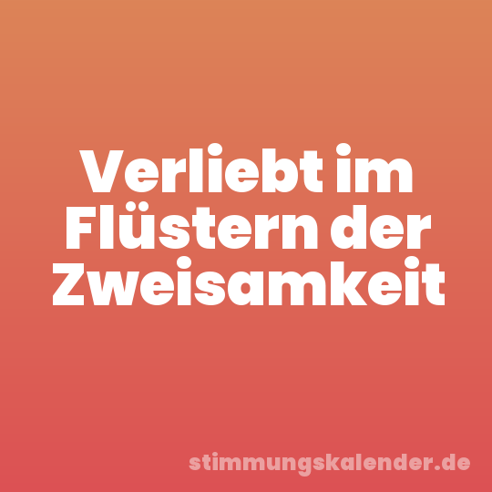 Verliebt im Flüstern der Zweisamkeit