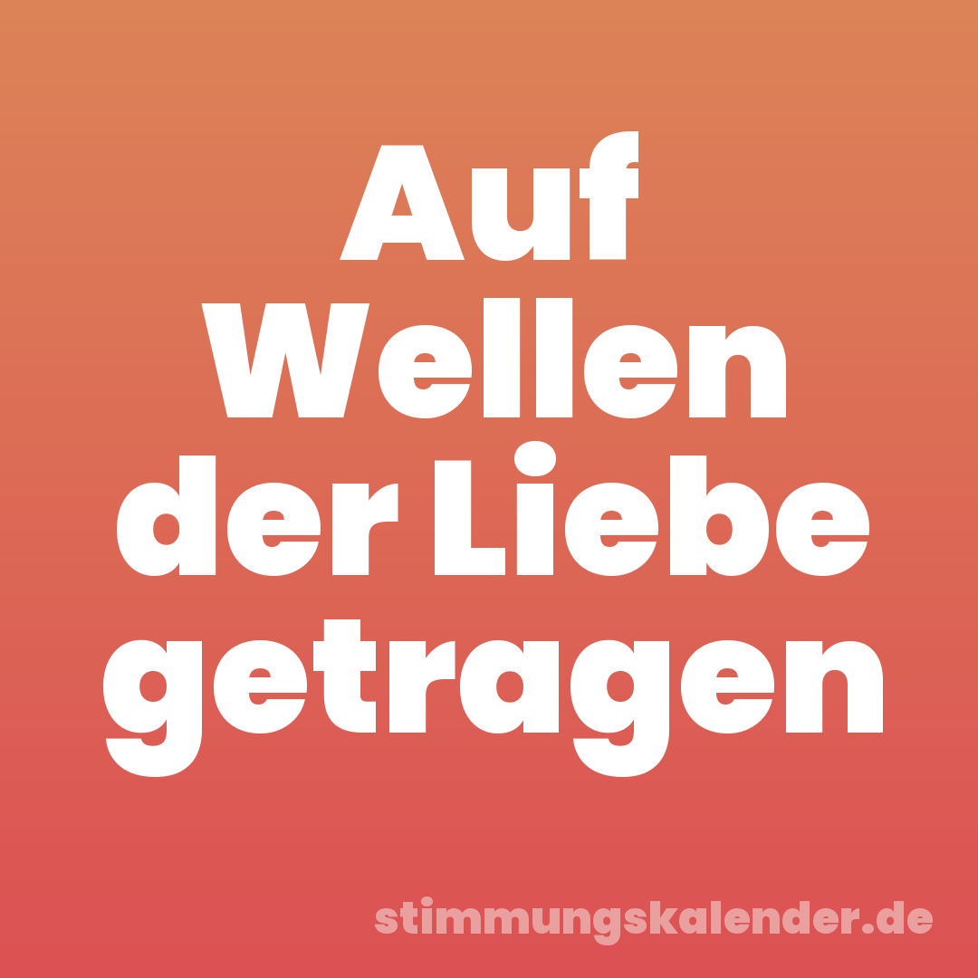 Auf Wellen der Liebe getragen