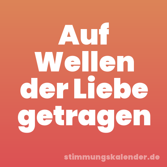 Auf Wellen der Liebe getragen