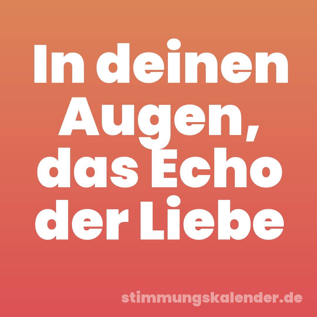 In deinen Augen, das Echo der Liebe