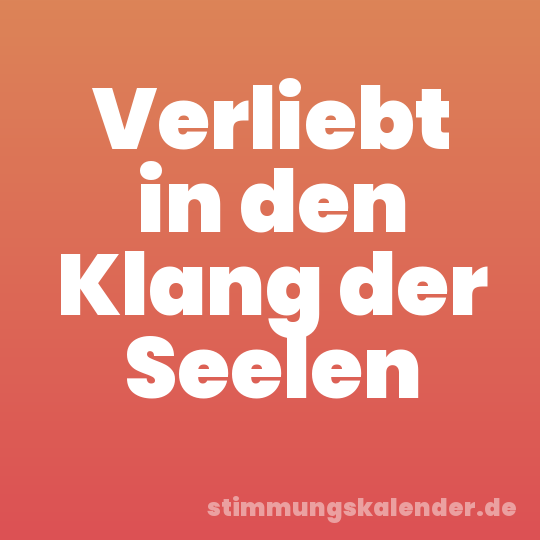 Verliebt in den Klang der Seelen