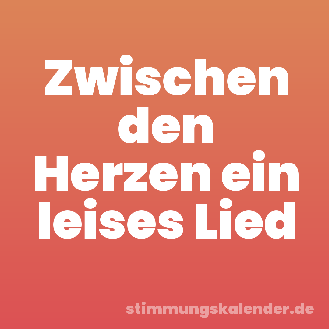 Zwischen den Herzen ein leises Lied