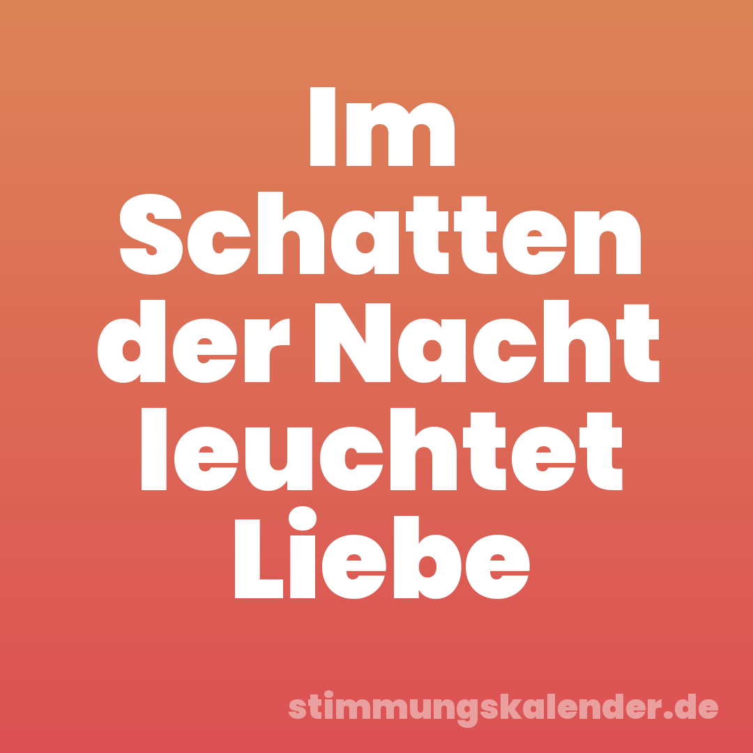 Im Schatten der Nacht leuchtet Liebe