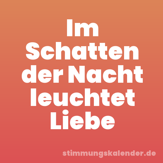 Im Schatten der Nacht leuchtet Liebe