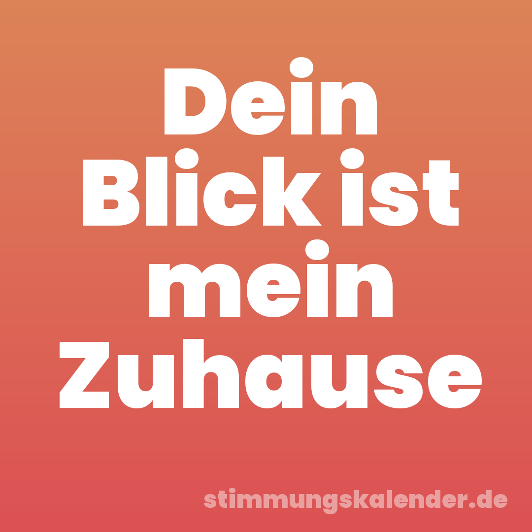 Dein Blick ist mein Zuhause