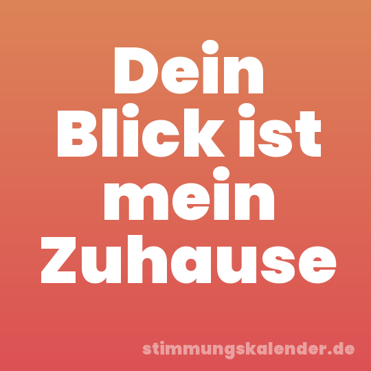 Dein Blick ist mein Zuhause