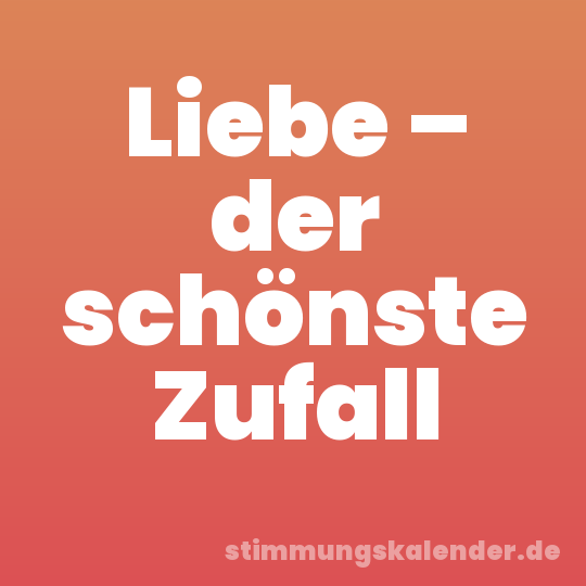 Liebe – der schönste Zufall