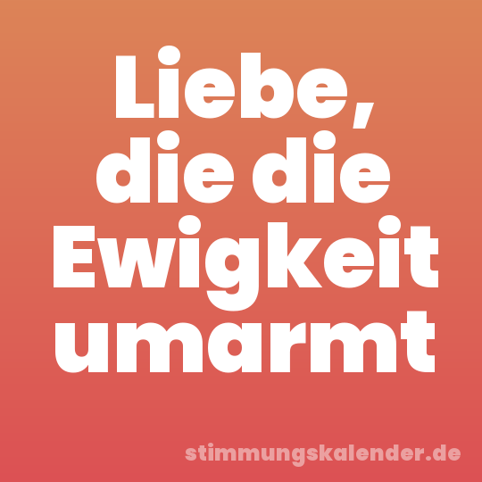 Liebe, die die Ewigkeit umarmt