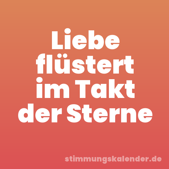 Liebe flüstert im Takt der Sterne