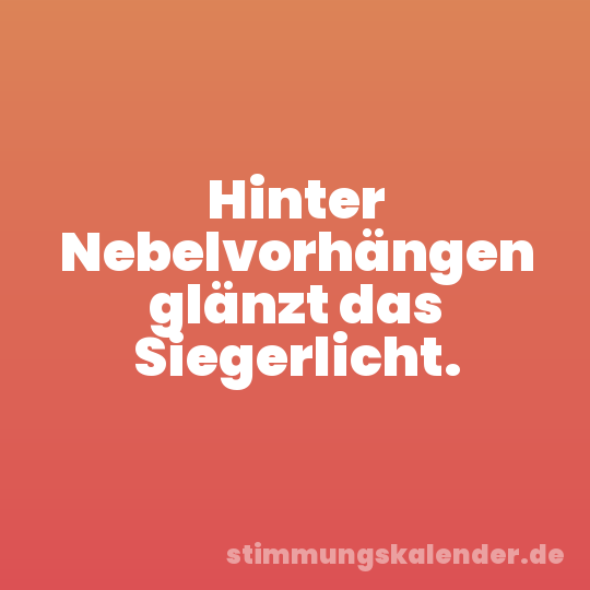 Hinter Nebelvorhängen glänzt das Siegerlicht.