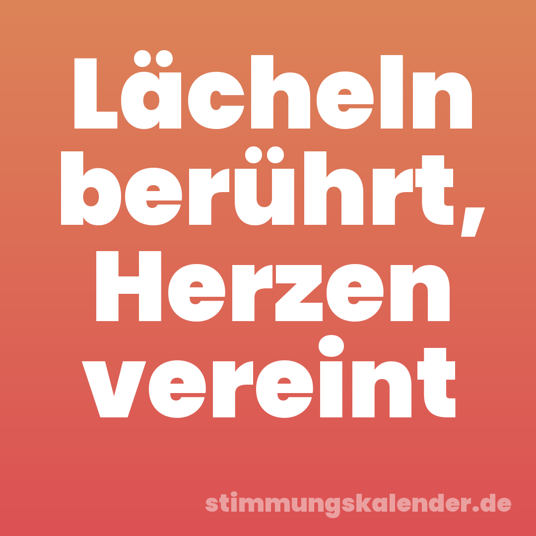 Lächeln berührt, Herzen vereint