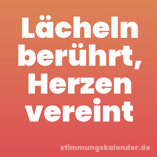 Lächeln berührt, Herzen vereint