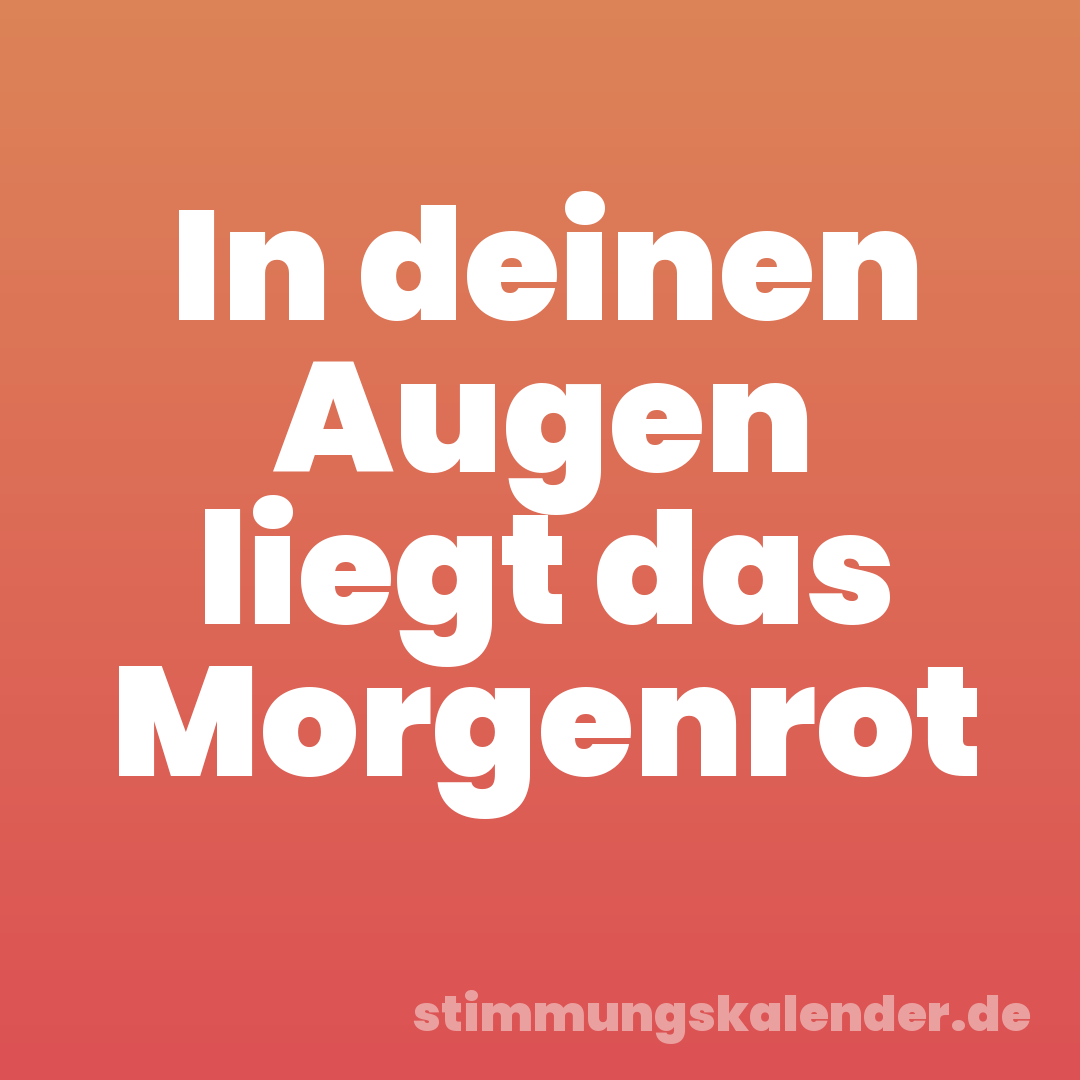 In deinen Augen liegt das Morgenrot
