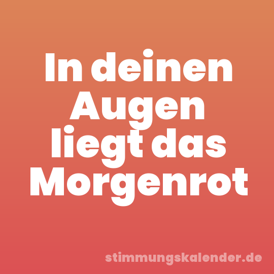 In deinen Augen liegt das Morgenrot
