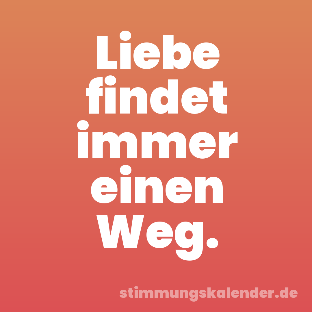 Liebe findet immer einen Weg.